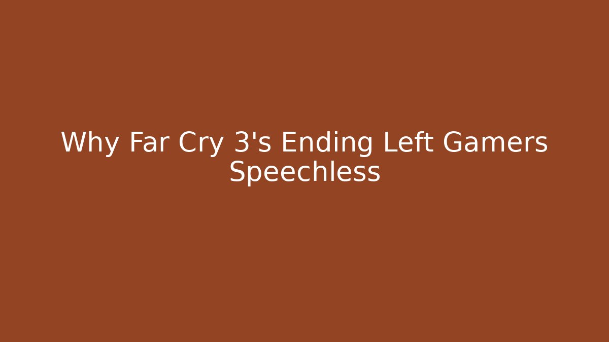 Why Far Cry 3's Ending Left Gamers Speechless
