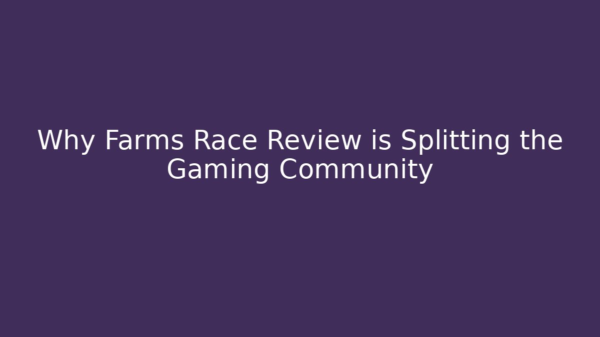 Why Farms Race Review is Splitting the Gaming Community - Critter Realm