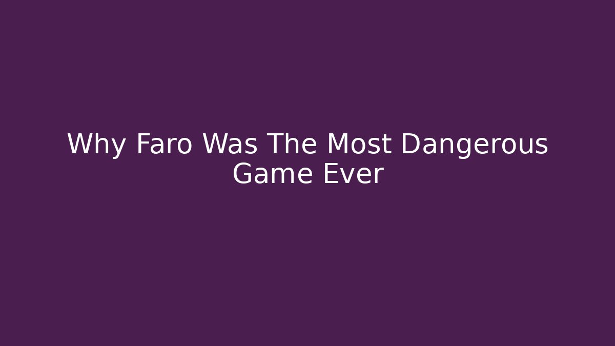 Why Faro Was The Most Dangerous Game Ever