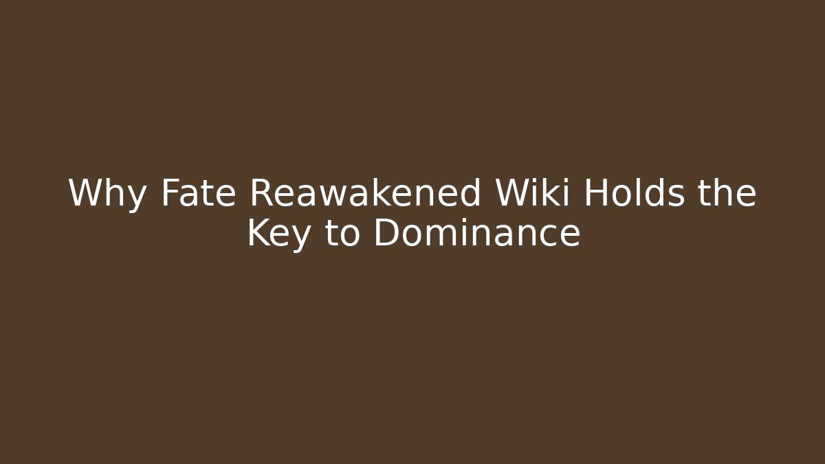 Why Fate Reawakened Wiki Holds the Key to Dominance - Critter Realm