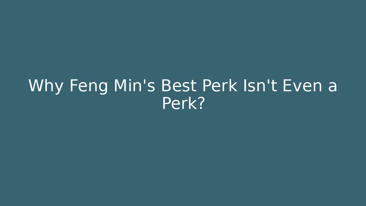 Why Feng Min's Best Perk Isn't Even a Perk? - Critter Realm