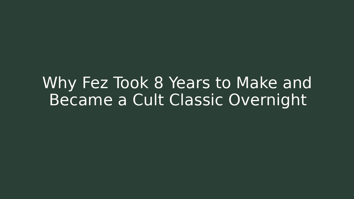 Why Fez Took 8 Years to Make and Became a Cult Classic Overnight