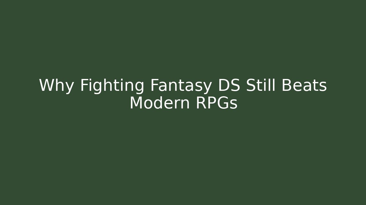 Why Fighting Fantasy DS Still Beats Modern RPGs
