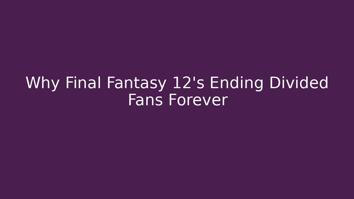 Why Final Fantasy 12's Ending Divided Fans Forever