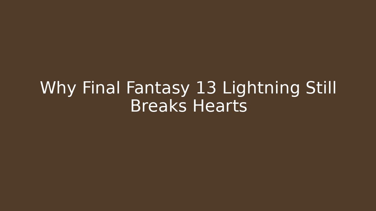 Why Final Fantasy 13 Lightning Still Breaks Hearts