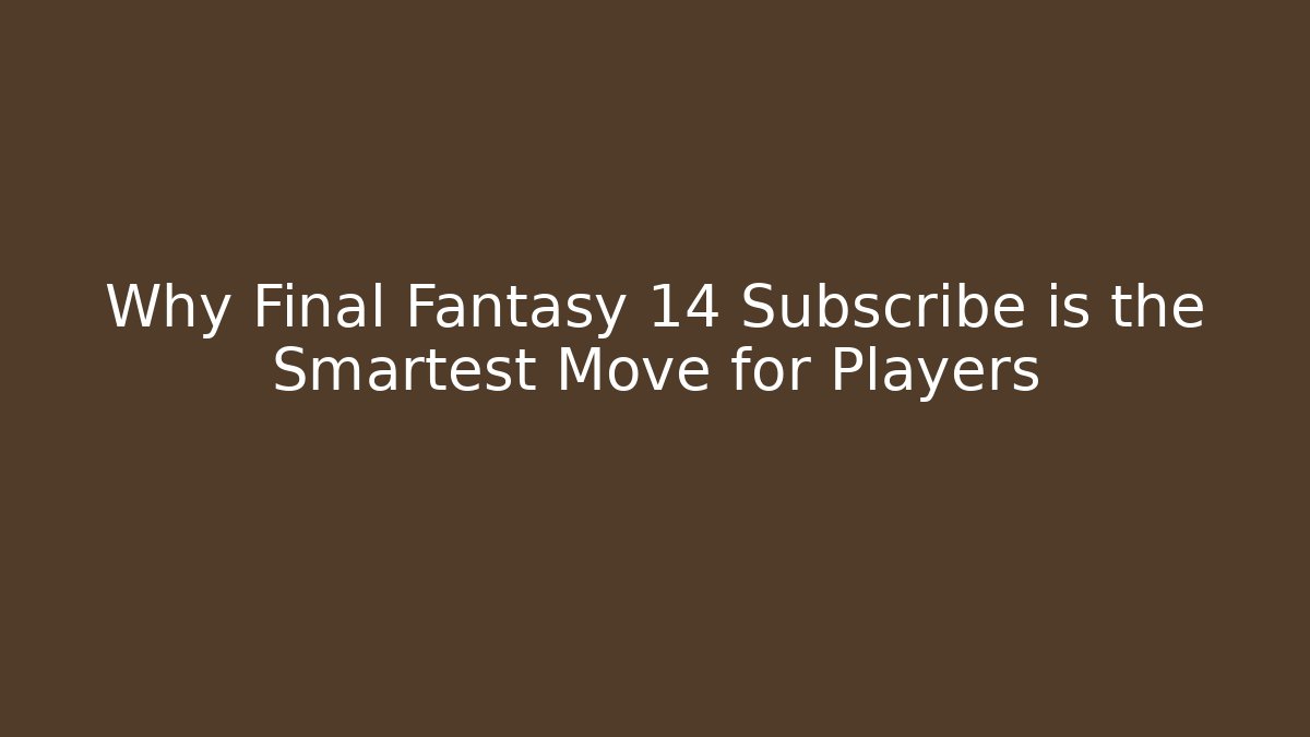 Why Final Fantasy 14 Subscribe is the Smartest Move for Players - Critter Realm