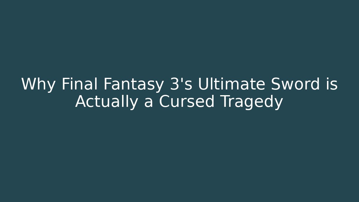 Why Final Fantasy 3's Ultimate Sword is Actually a Cursed Tragedy - Critter Realm