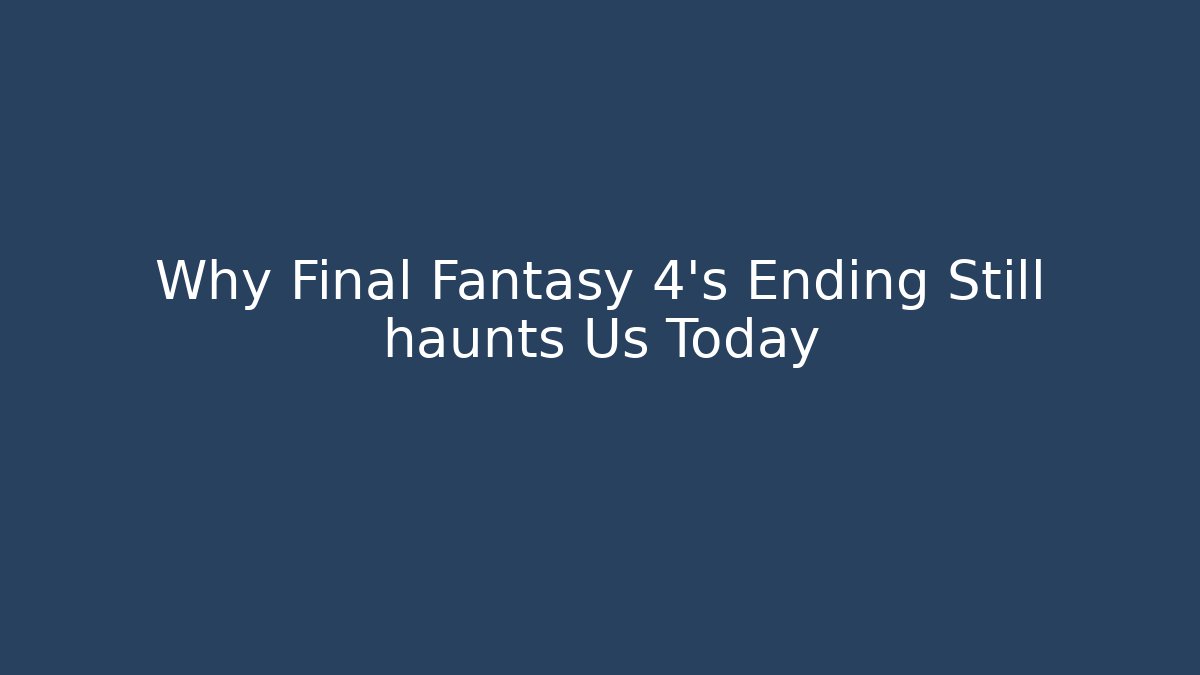 Why Final Fantasy 4's Ending Still haunts Us Today - Critter Realm