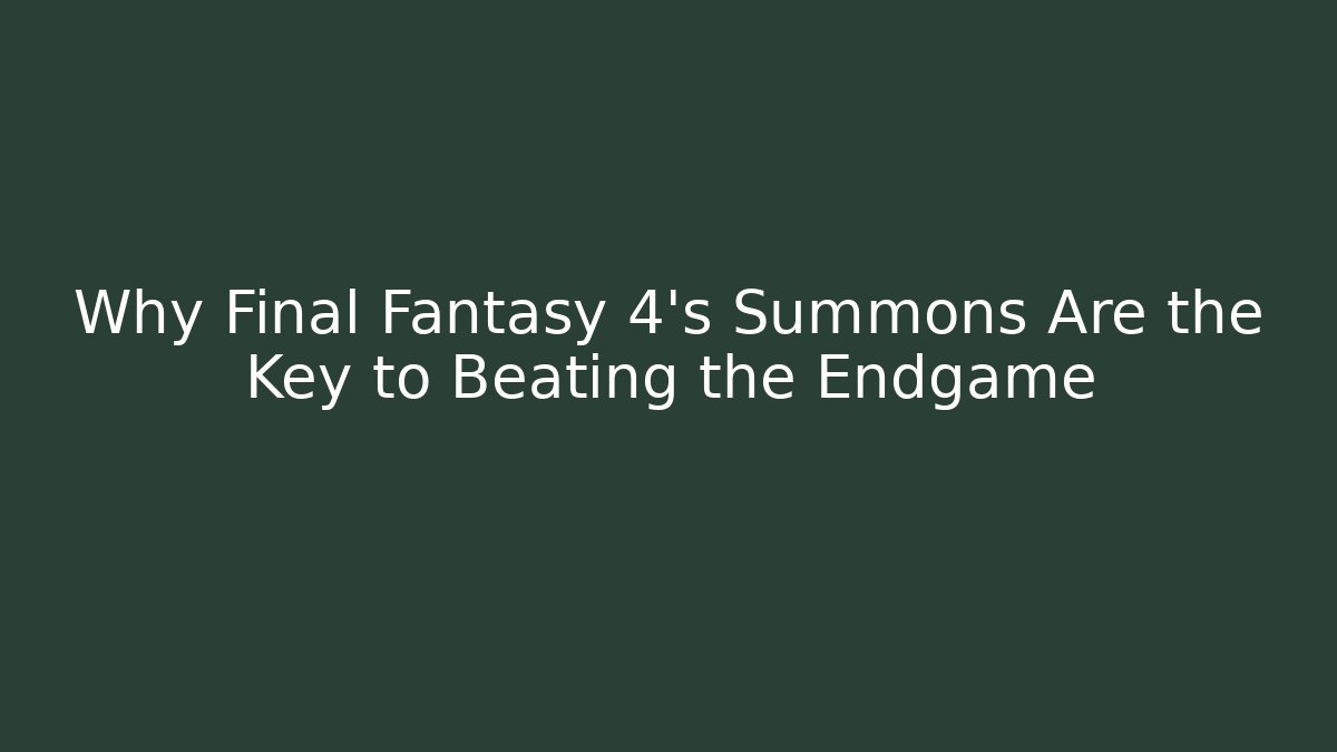 Why Final Fantasy 4's Summons Are the Key to Beating the Endgame