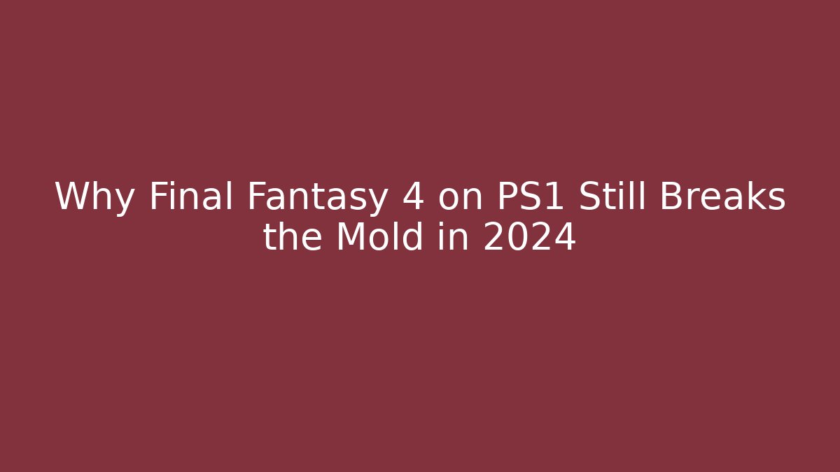 Why Final Fantasy 4 on PS1 Still Breaks the Mold in 2024