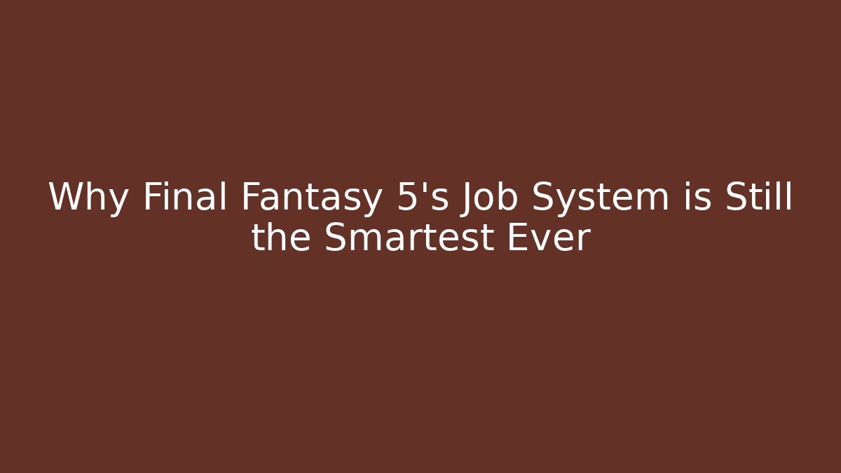 Why Final Fantasy 5's Job System is Still the Smartest Ever