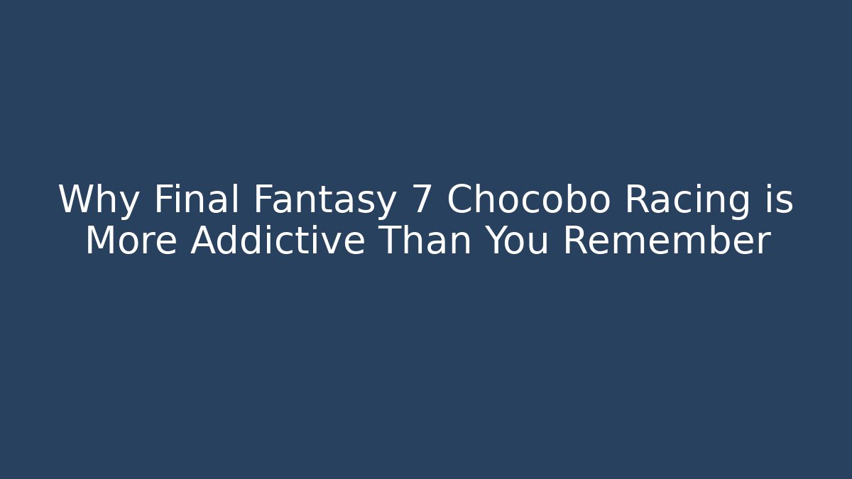 Why Final Fantasy 7 Chocobo Racing is More Addictive Than You Remember