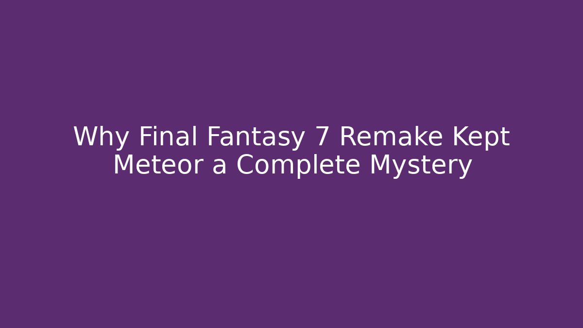 Why Final Fantasy 7 Remake Kept Meteor a Complete Mystery