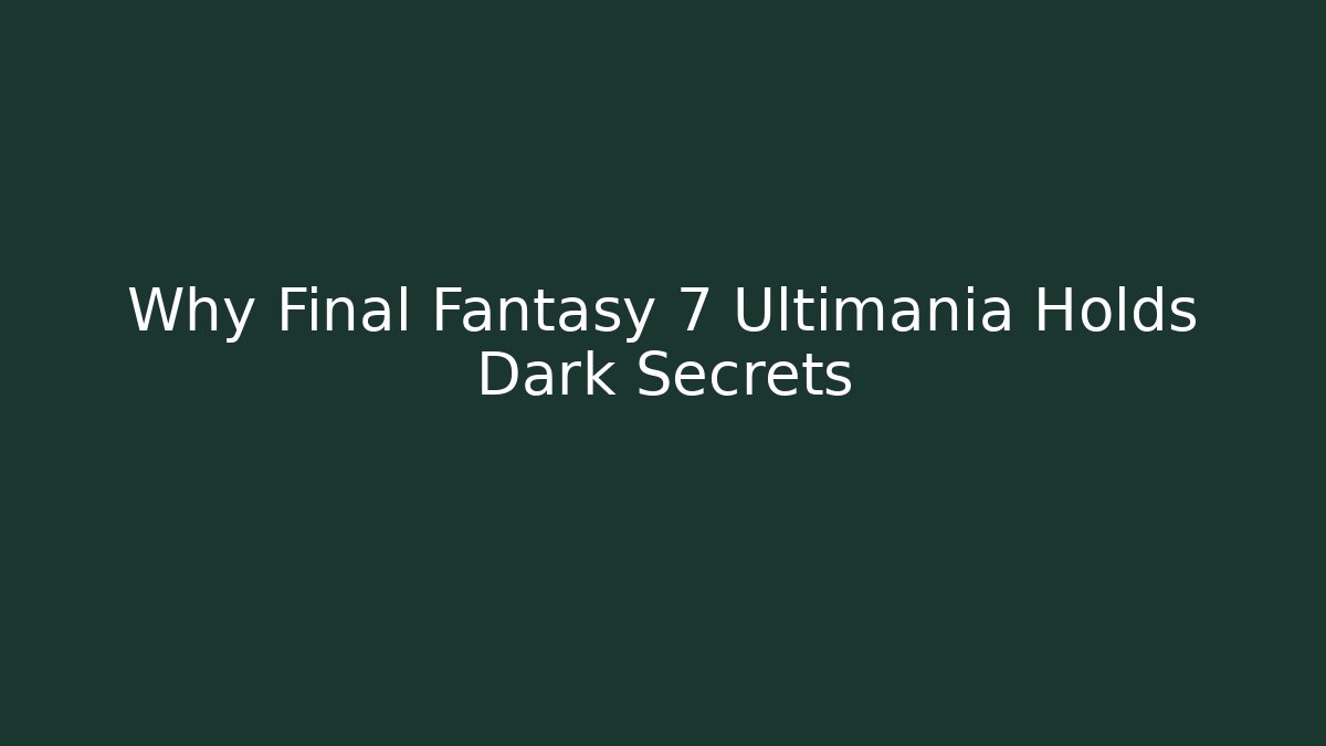 Why Final Fantasy 7 Ultimania Holds Dark Secrets