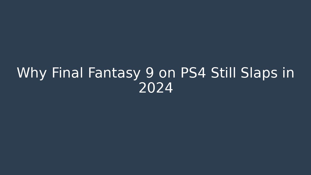 Why Final Fantasy 9 on PS4 Still Slaps in 2024 - Critter Realm
