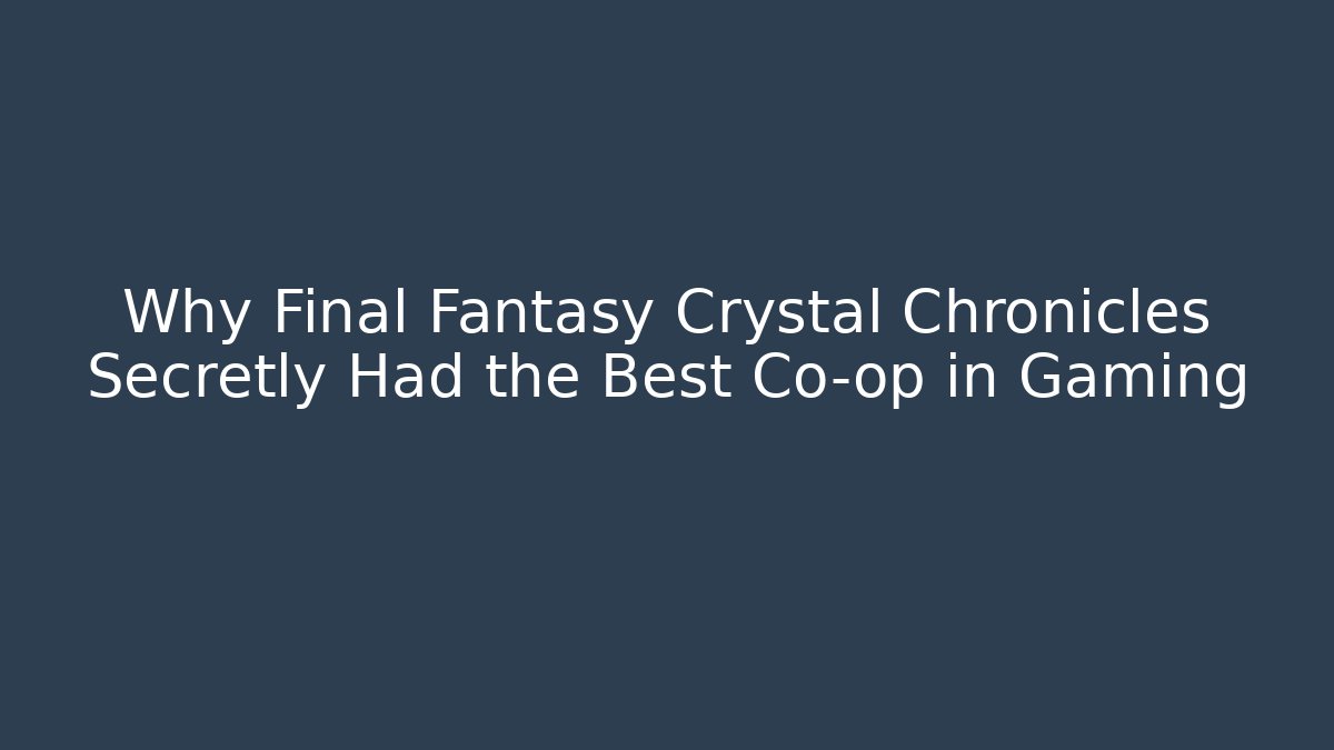 Why Final Fantasy Crystal Chronicles Secretly Had the Best Co-op in Gaming