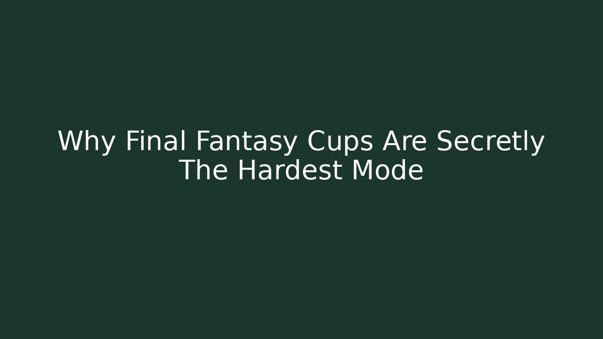 Why Final Fantasy Cups Are Secretly The Hardest Mode - Critter Realm