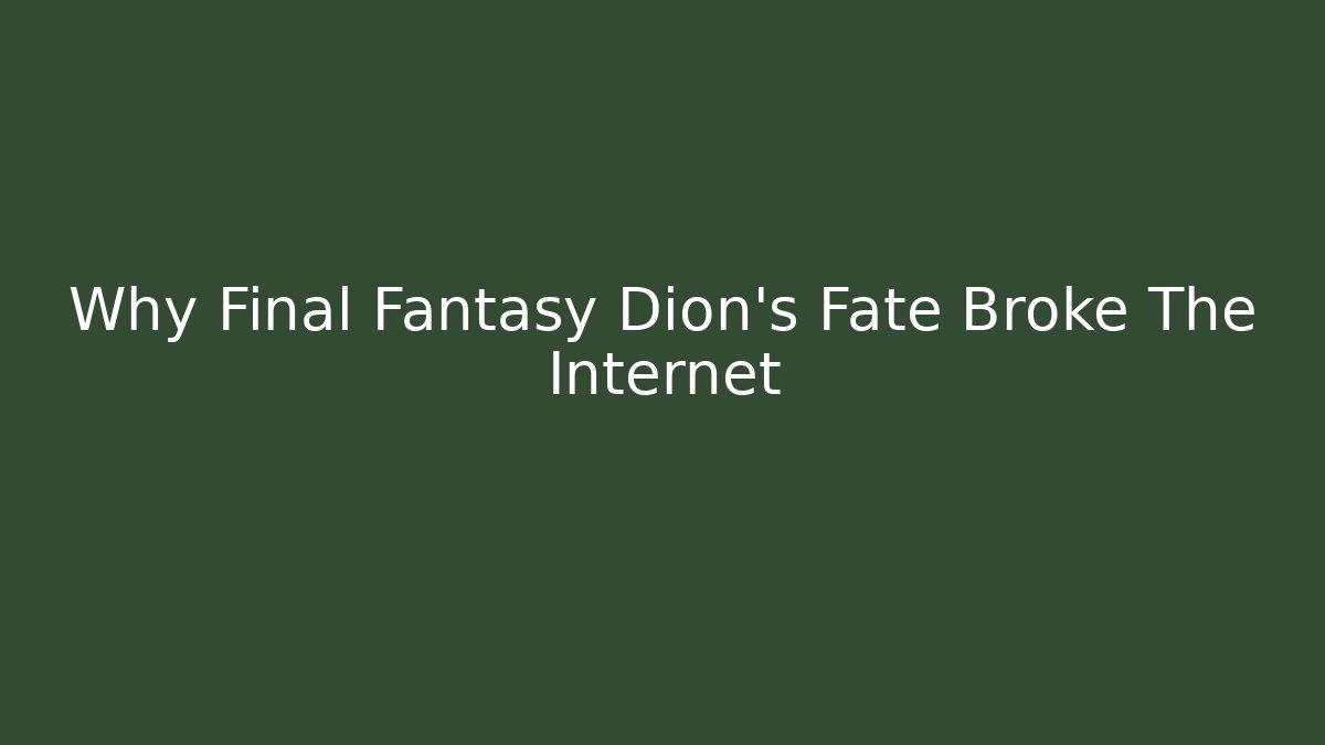 Why Final Fantasy Dion's Fate Broke The Internet