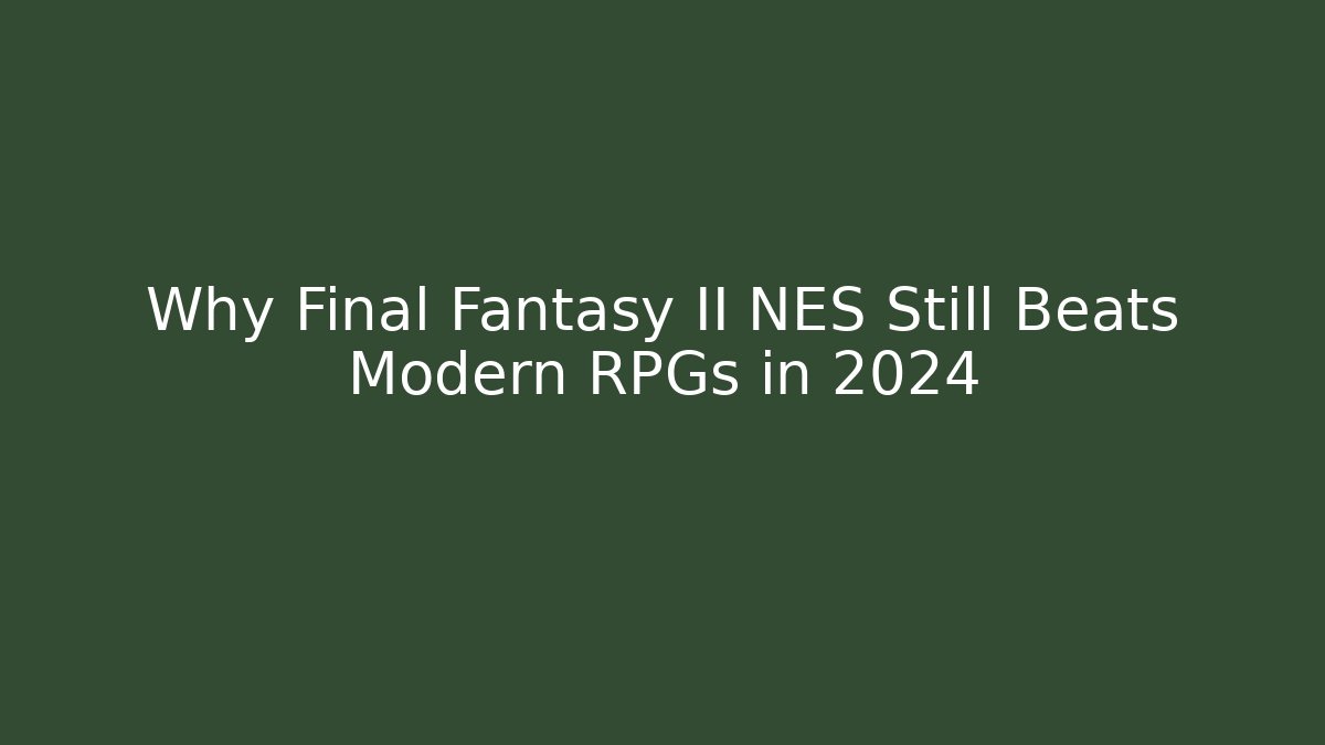 Why Final Fantasy II NES Still Beats Modern RPGs in 2024
