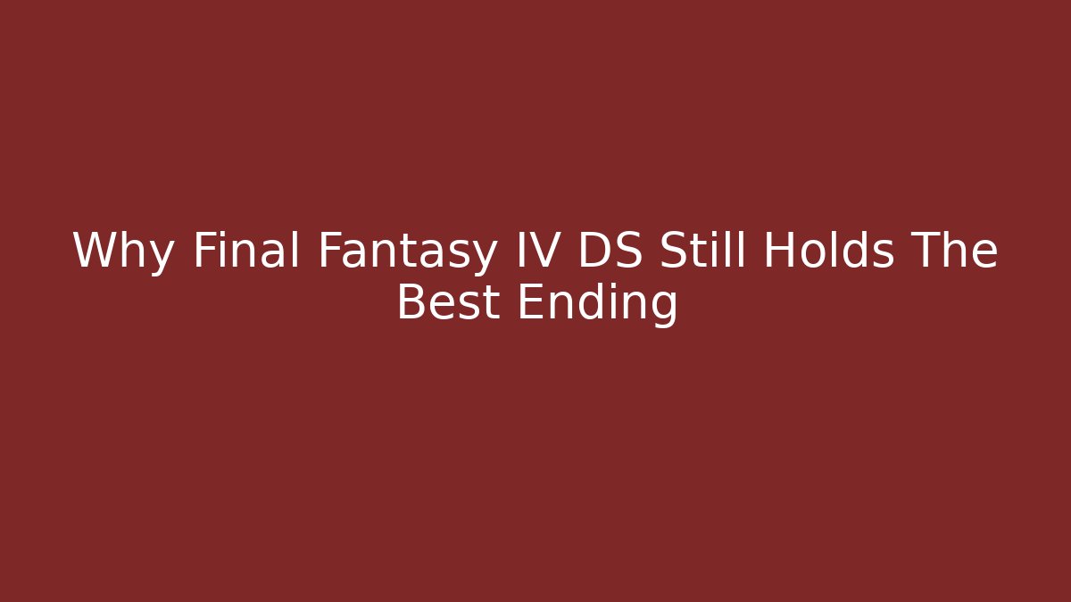 Why Final Fantasy IV DS Still Holds The Best Ending
