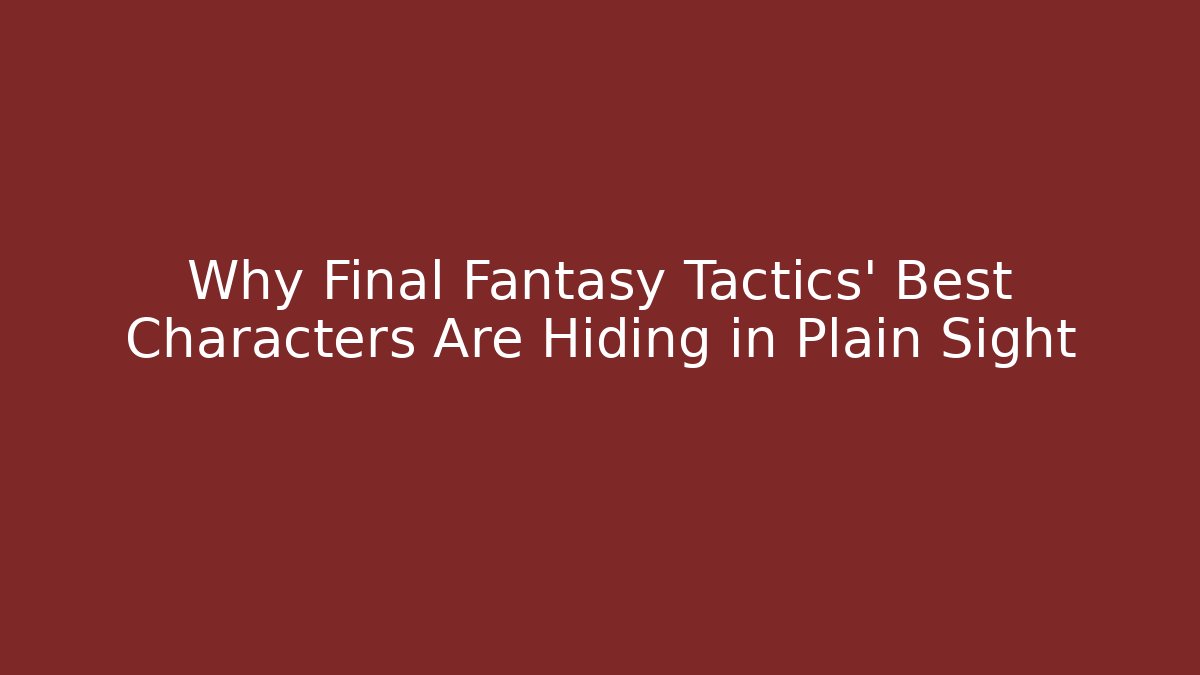 Why Final Fantasy Tactics' Best Characters Are Hiding in Plain Sight