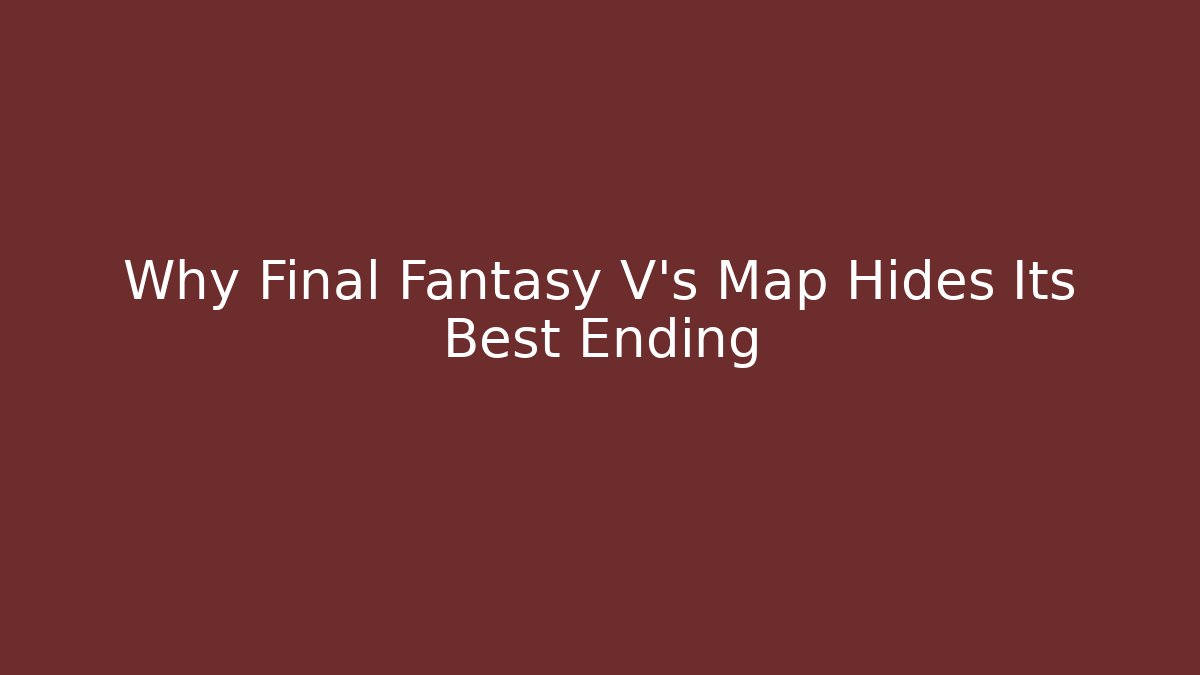 Why Final Fantasy V's Map Hides Its Best Ending