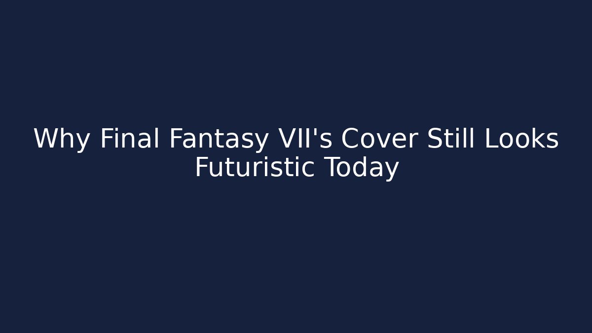 Why Final Fantasy VII's Cover Still Looks Futuristic Today