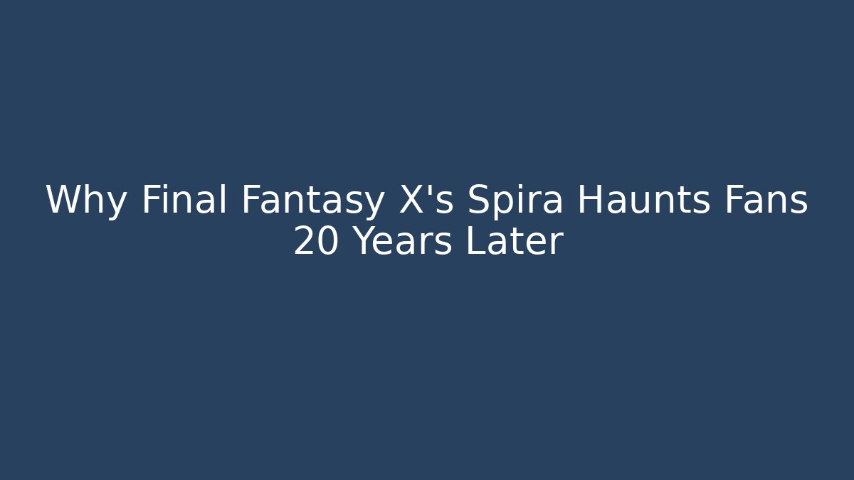 Why Final Fantasy X's Spira Haunts Fans 20 Years Later
