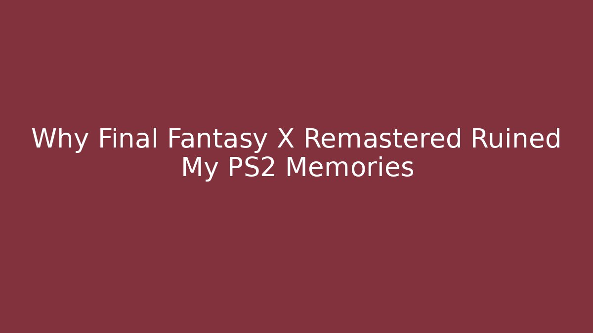 Why Final Fantasy X Remastered Ruined My PS2 Memories