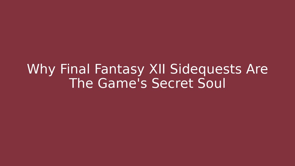 Why Final Fantasy XII Sidequests Are The Game's Secret Soul