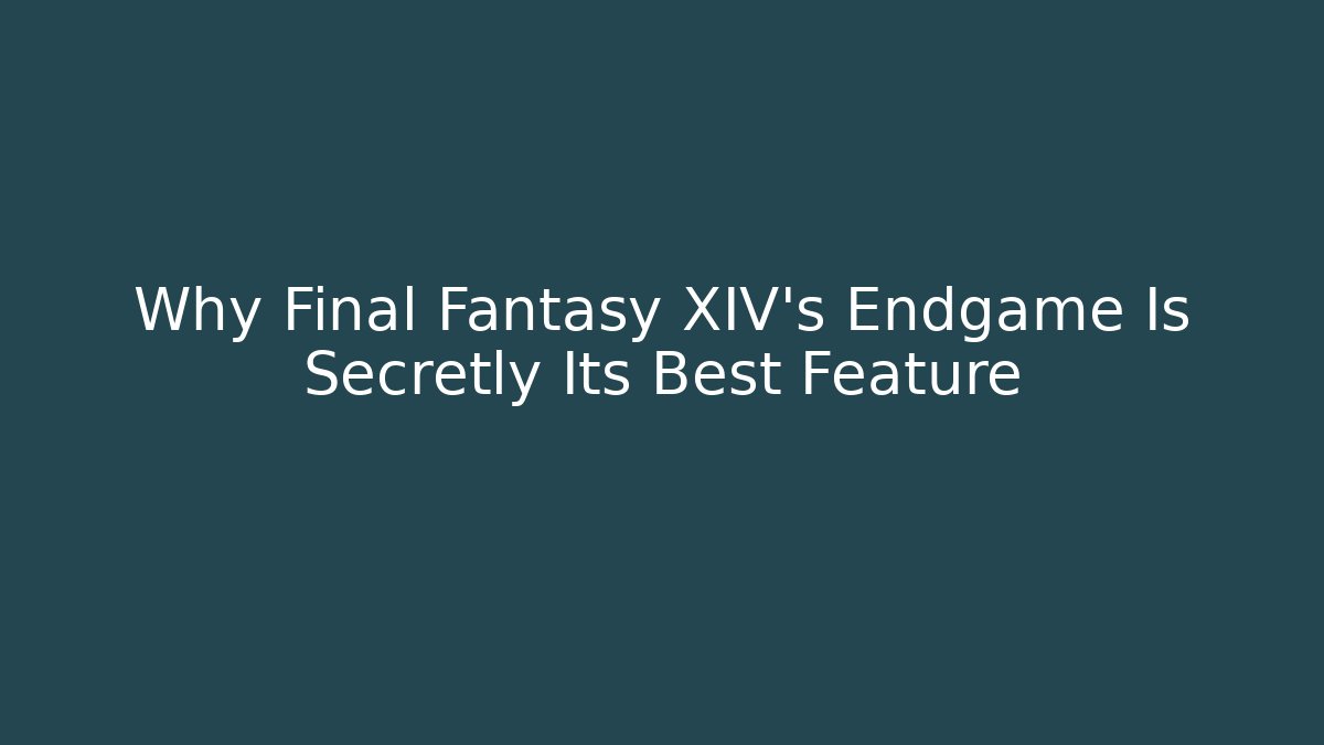 Why Final Fantasy XIV's Endgame Is Secretly Its Best Feature