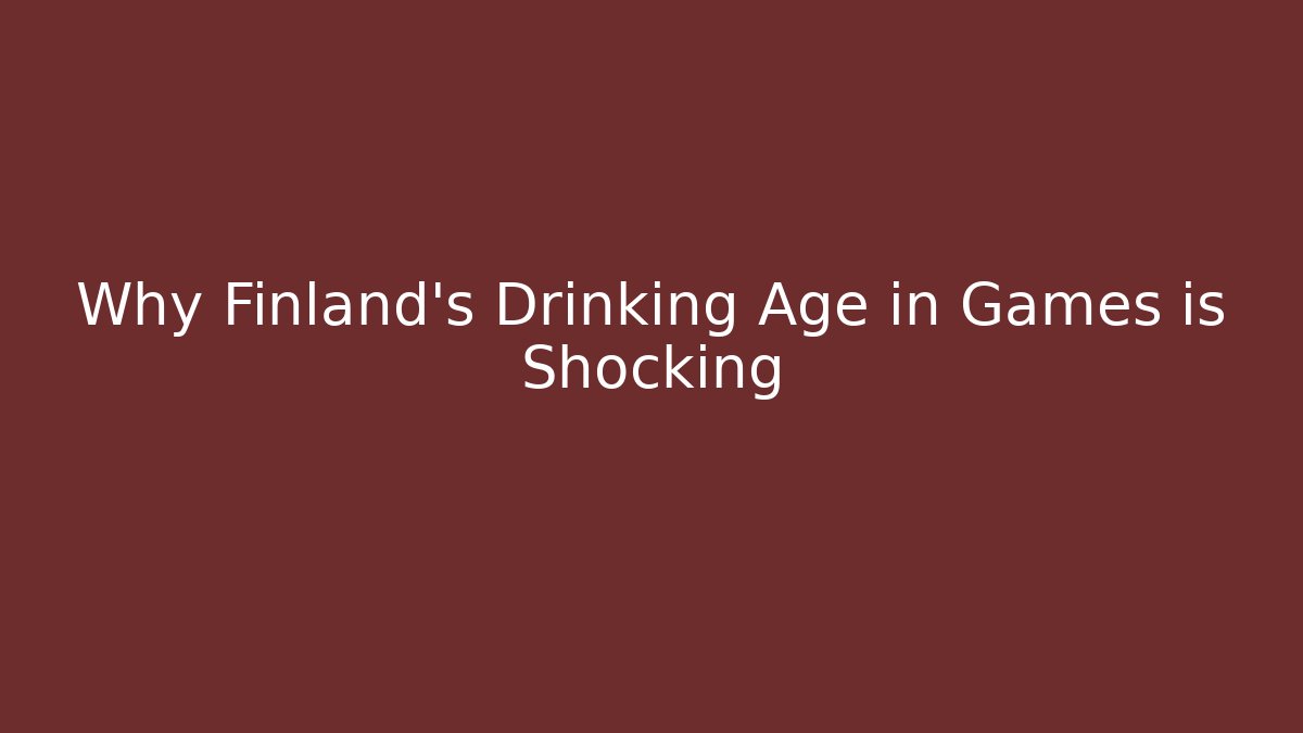 Why Finland's Drinking Age in Games is Shocking