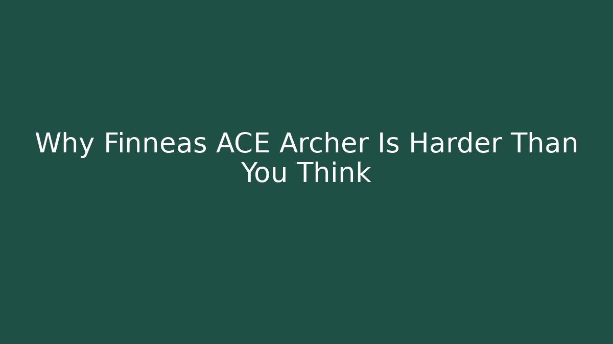 Why Finneas ACE Archer Is Harder Than You Think