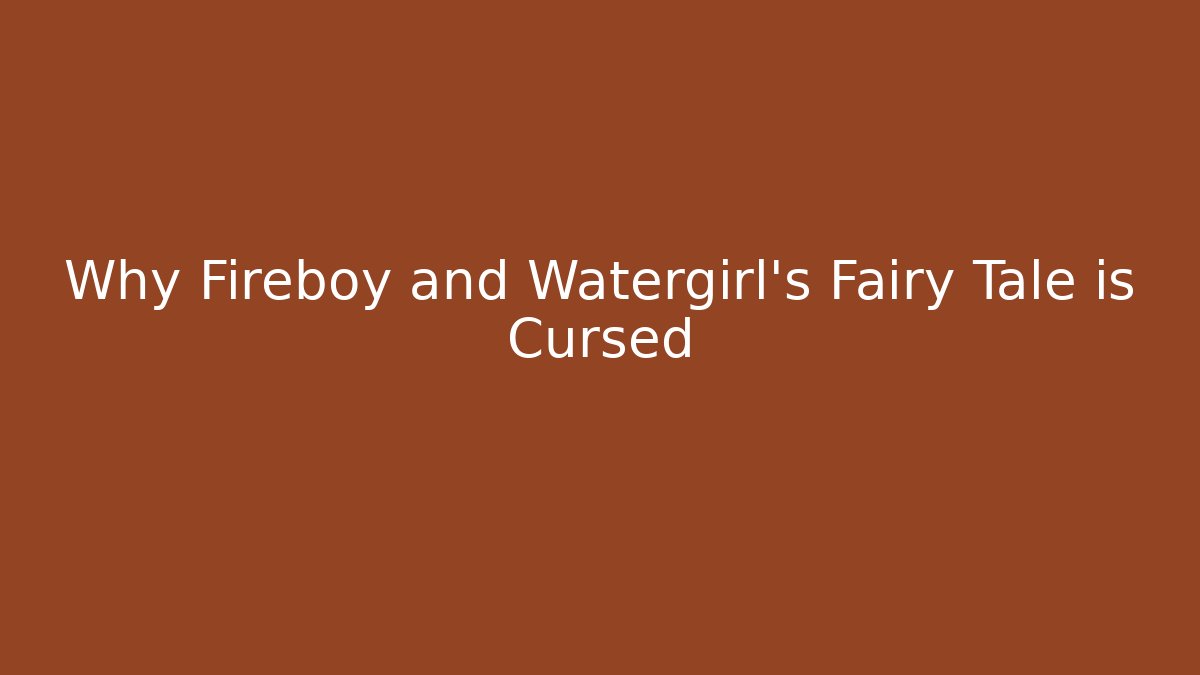 Why Fireboy and Watergirl’s Fairy Tale is Cursed - Critter Realm