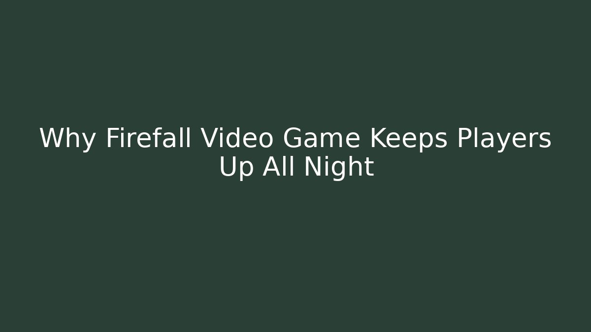 Why Firefall Video Game Keeps Players Up All Night - Critter Realm