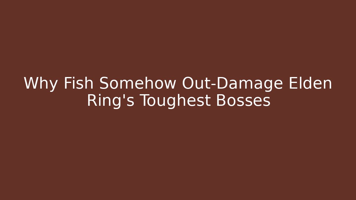 Why Fish Somehow Out-Damage Elden Ring's Toughest Bosses