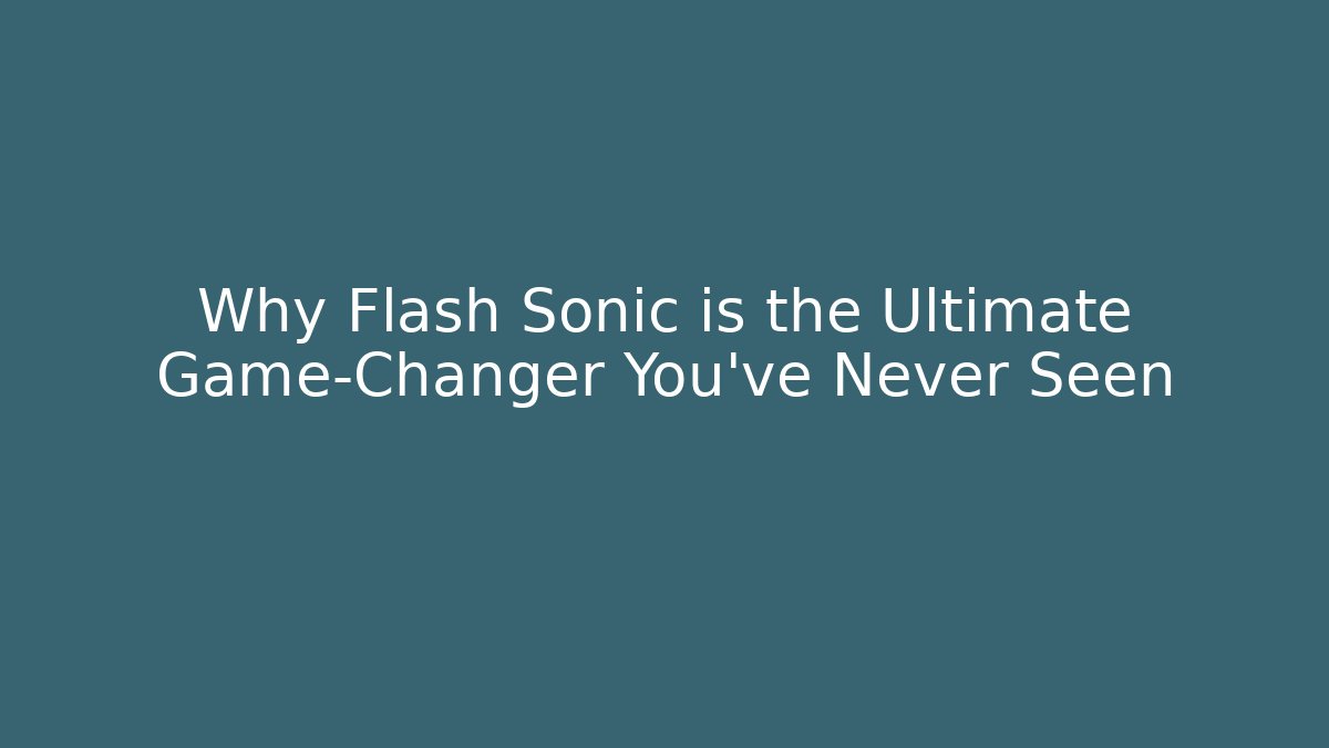 Why Flash Sonic is the Ultimate Game-Changer You’ve Never Seen - Critter Realm