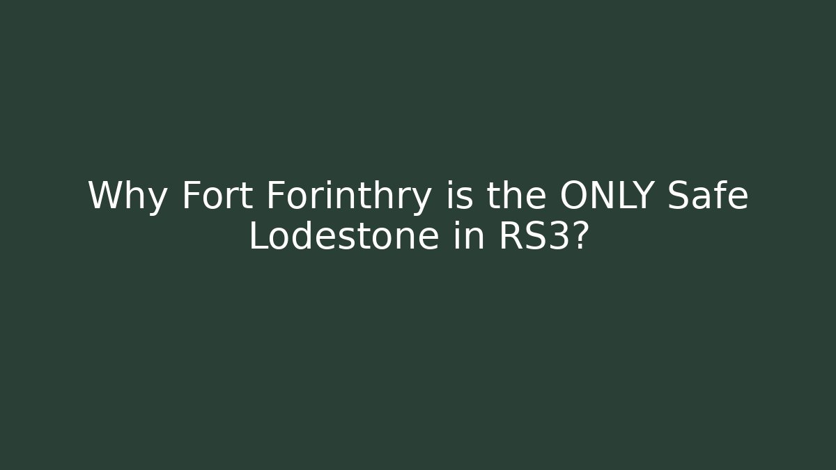 Why Fort Forinthry is the ONLY Safe Lodestone in RS3?