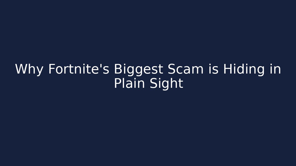 Why Fortnite's Biggest Scam is Hiding in Plain Sight