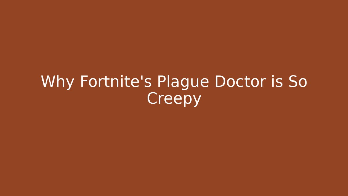 Why Fortnite's Plague Doctor is So Creepy