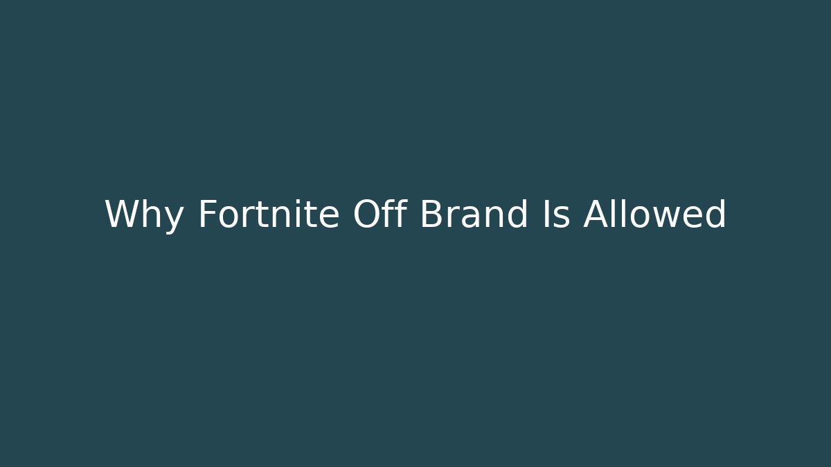 Why Fortnite Off Brand Is Allowed