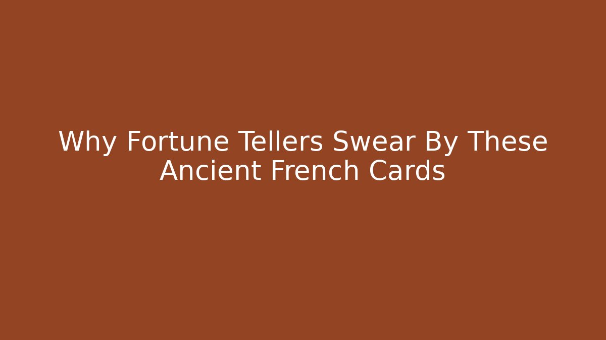 Why Fortune Tellers Swear By These Ancient French Cards