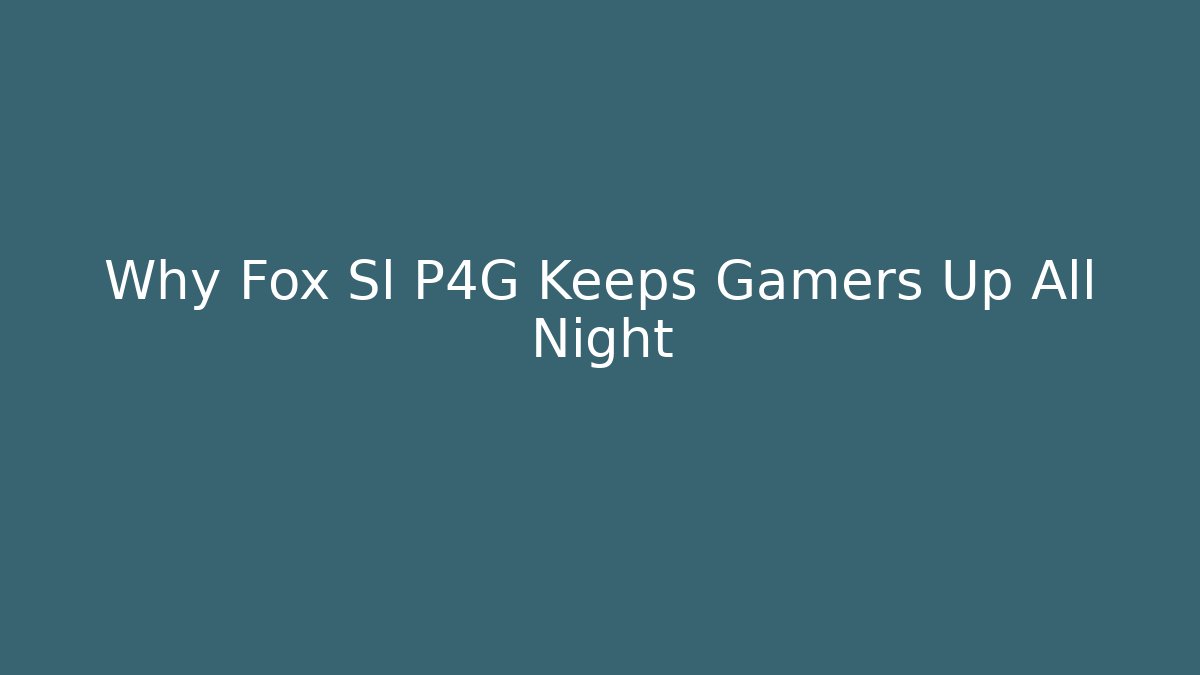 Why Fox Sl P4G Keeps Gamers Up All Night