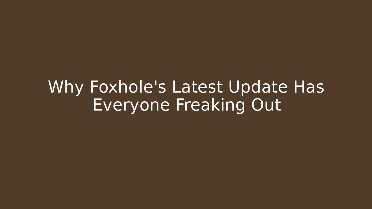 Why Foxhole’s Latest Update Has Everyone Freaking Out - Critter Realm
