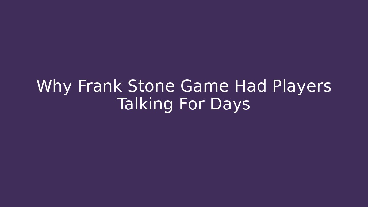 Why Frank Stone Game Had Players Talking For Days