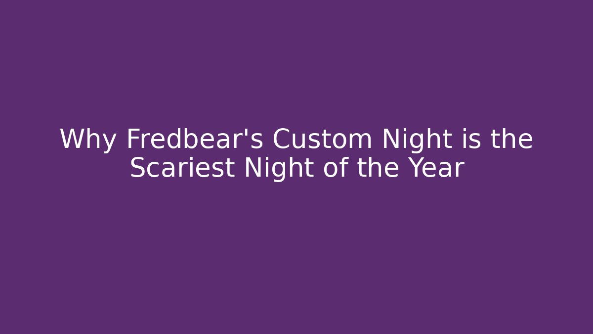 Why Fredbear's Custom Night is the Scariest Night of the Year