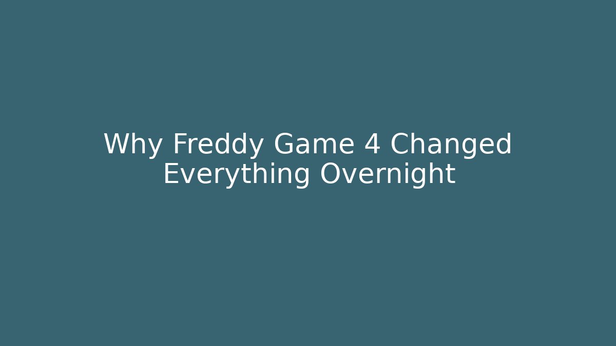 Why Freddy Game 4 Changed Everything Overnight
