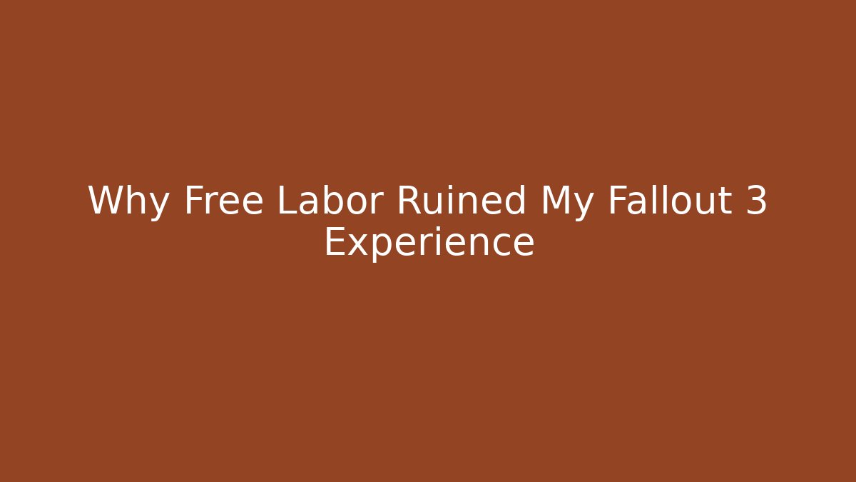 Why Free Labor Ruined My Fallout 3 Experience