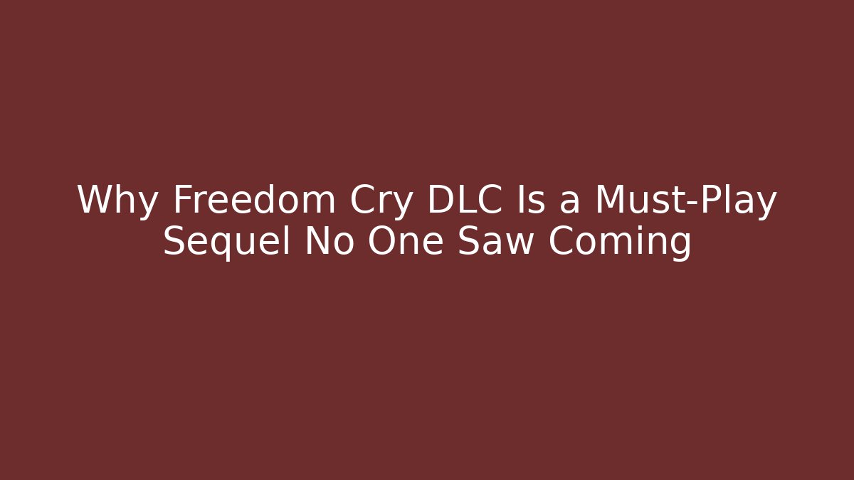 Why Freedom Cry DLC Is a Must-Play Sequel No One Saw Coming - Critter Realm