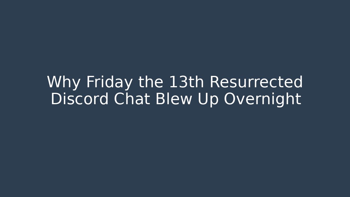Why Friday the 13th Resurrected Discord Chat Blew Up Overnight